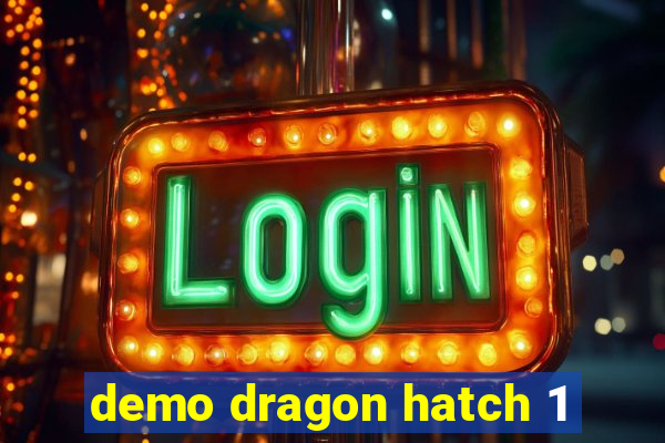 demo dragon hatch 1